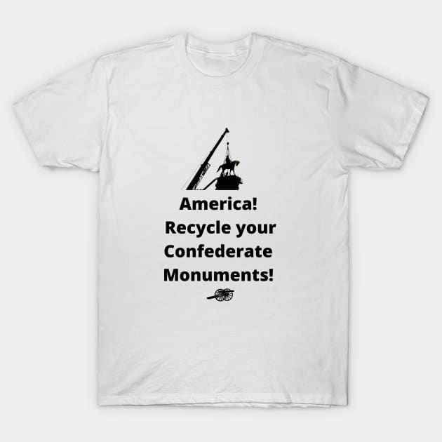 Recycle Confederate Monuments T-Shirt by ZanyPast